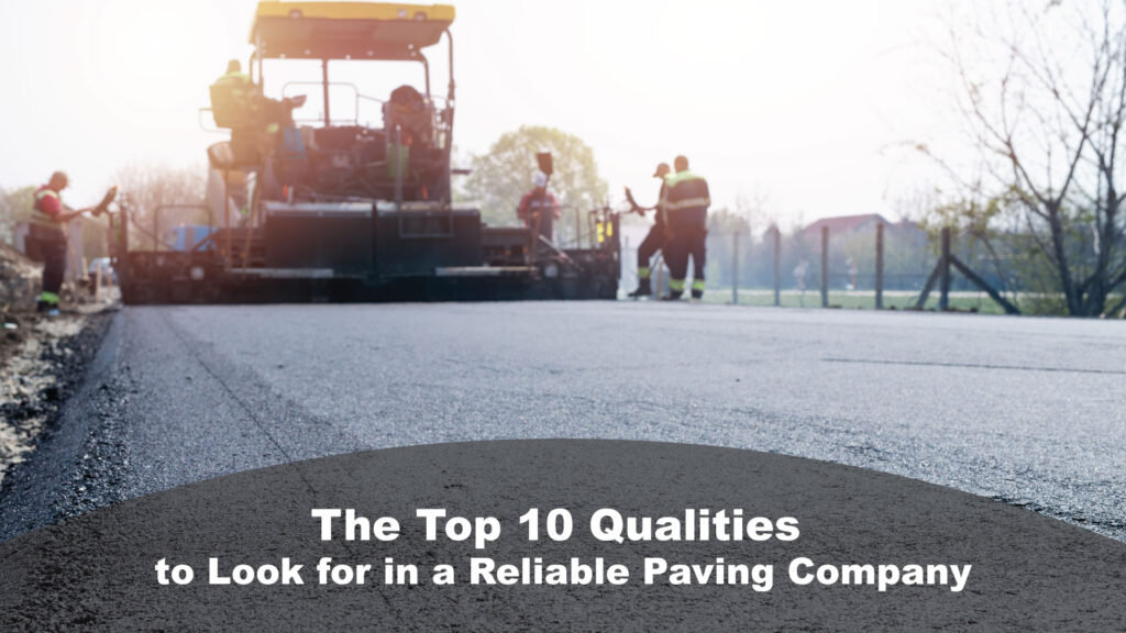 The-Top-10-Qualities-to-Look-for-in-a-Reliable-Paving-Company