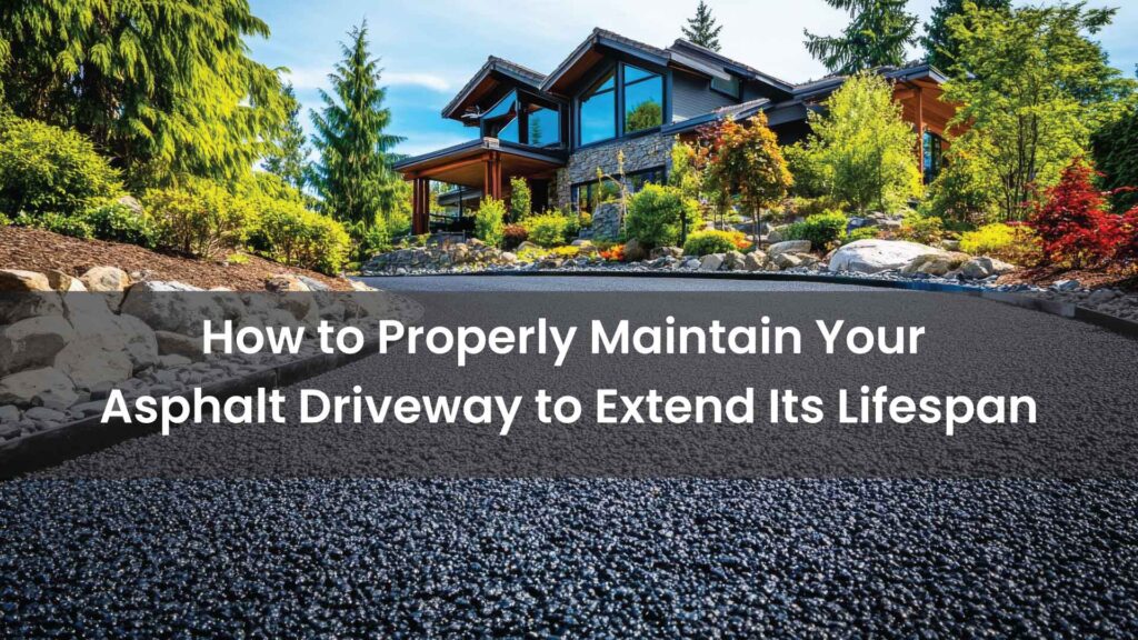 How-to-Properly-Maintain-Your-Asphalt-Driveway-to-Extend-Its-Lifespan