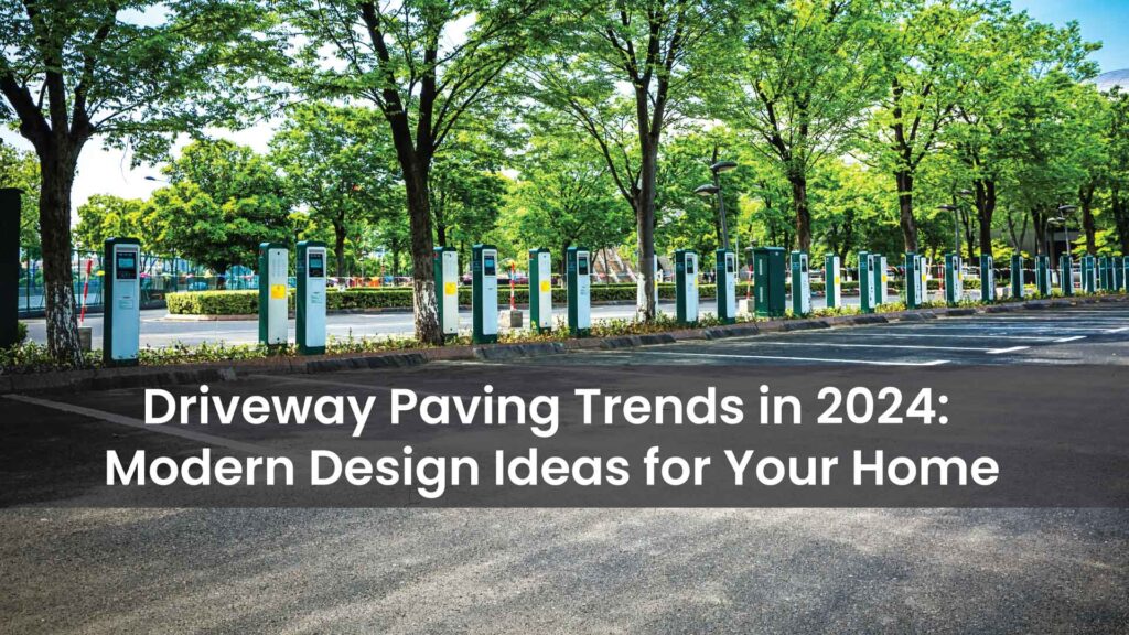 Driveway-Paving-Trends-in-2024-Modern-Design-Ideas-for-Your-Home