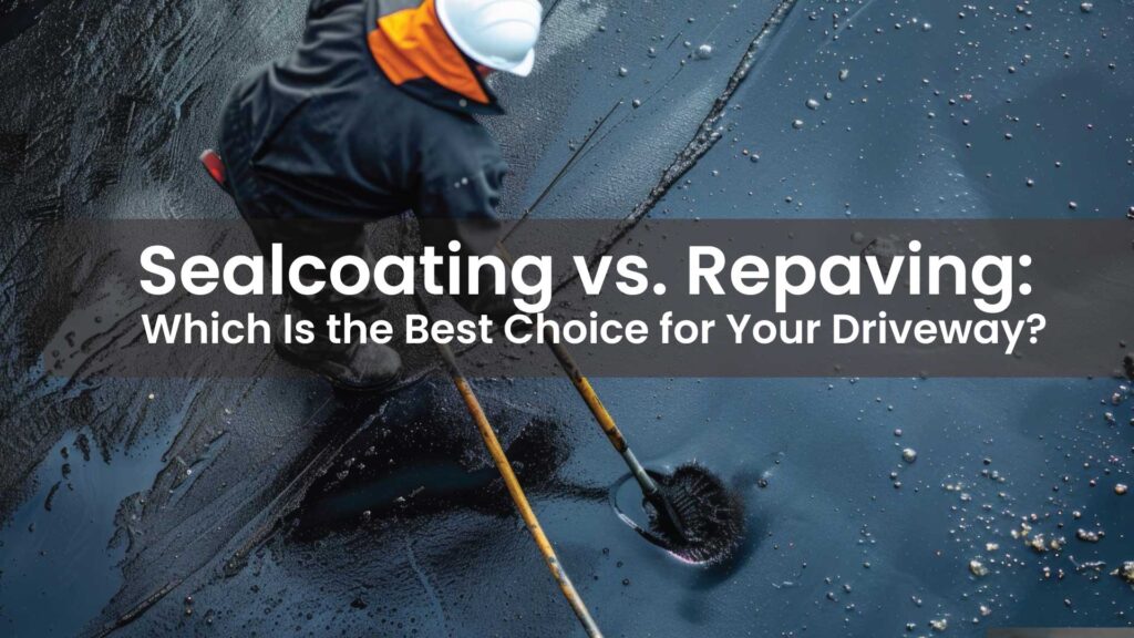 Sealcoating-vs.-Repaving-Which-Is-the-Best-Choice-for-Your-Driveway